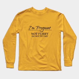 I am pregnant, not furry Long Sleeve T-Shirt